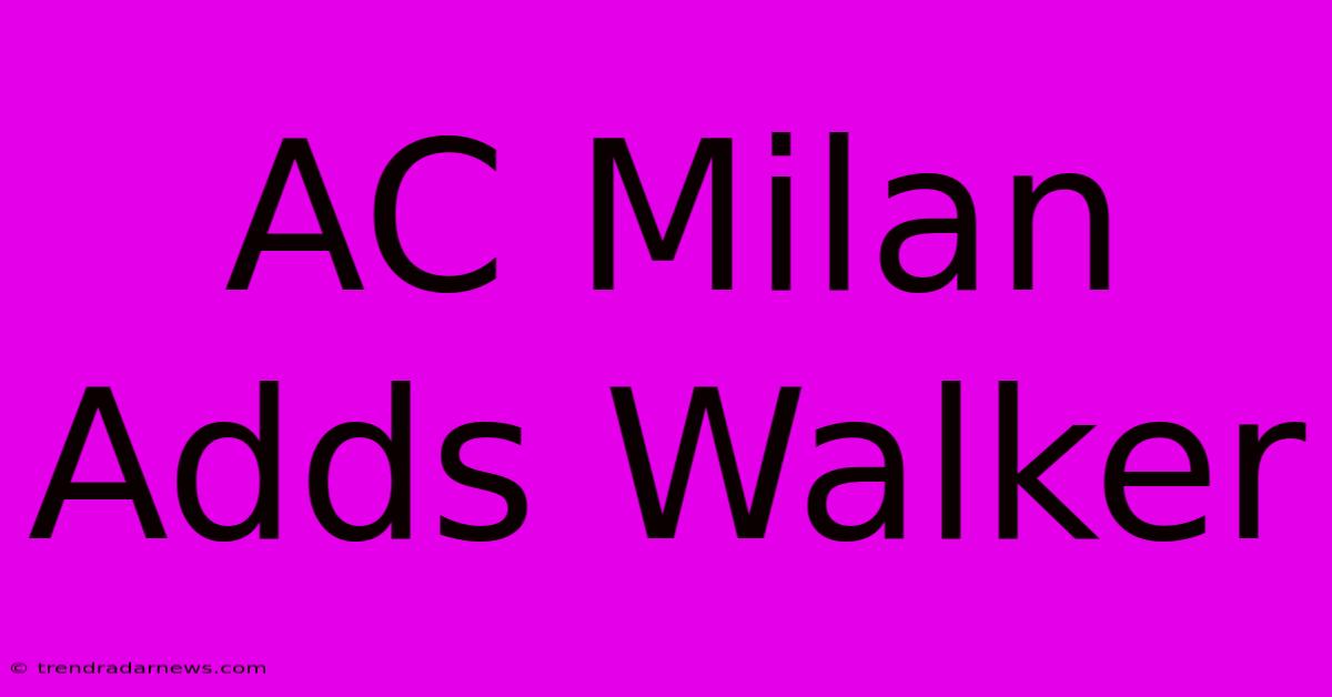 AC Milan Adds Walker