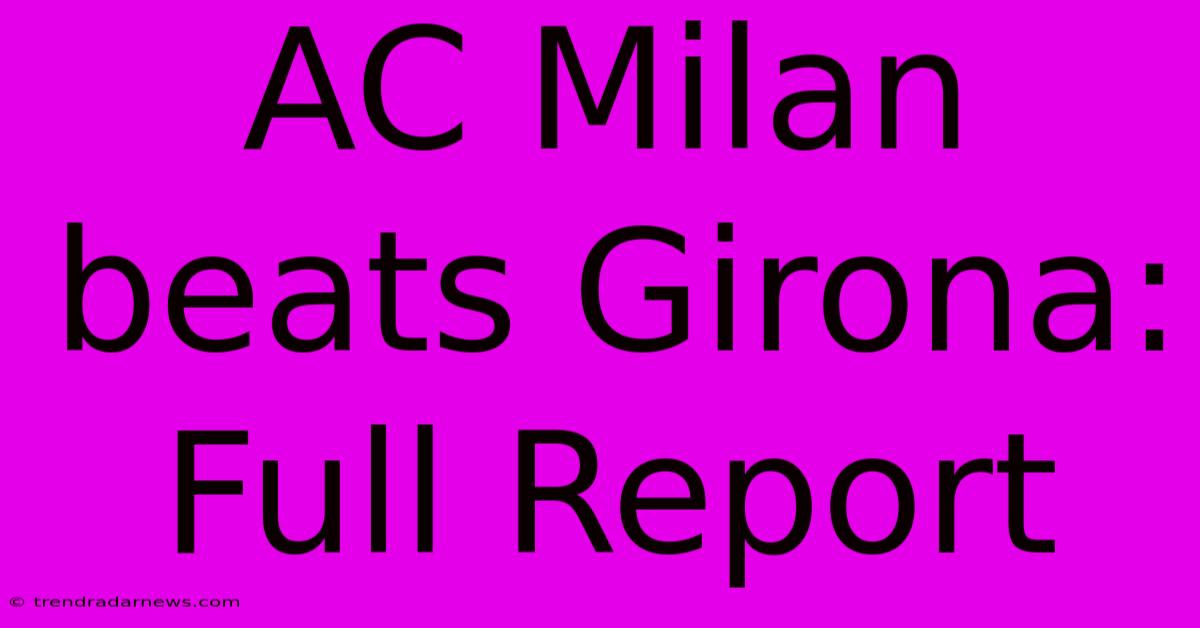 AC Milan Beats Girona: Full Report