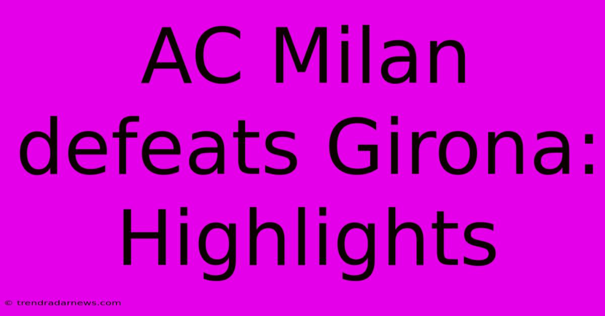 AC Milan Defeats Girona: Highlights