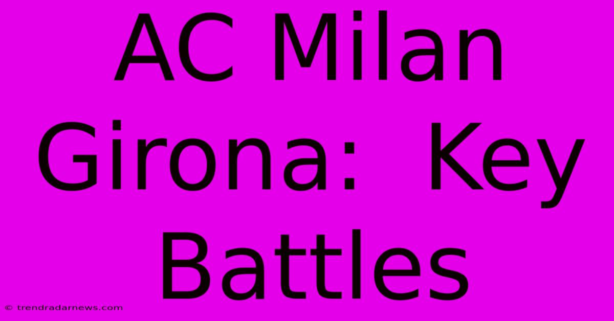 AC Milan Girona:  Key Battles