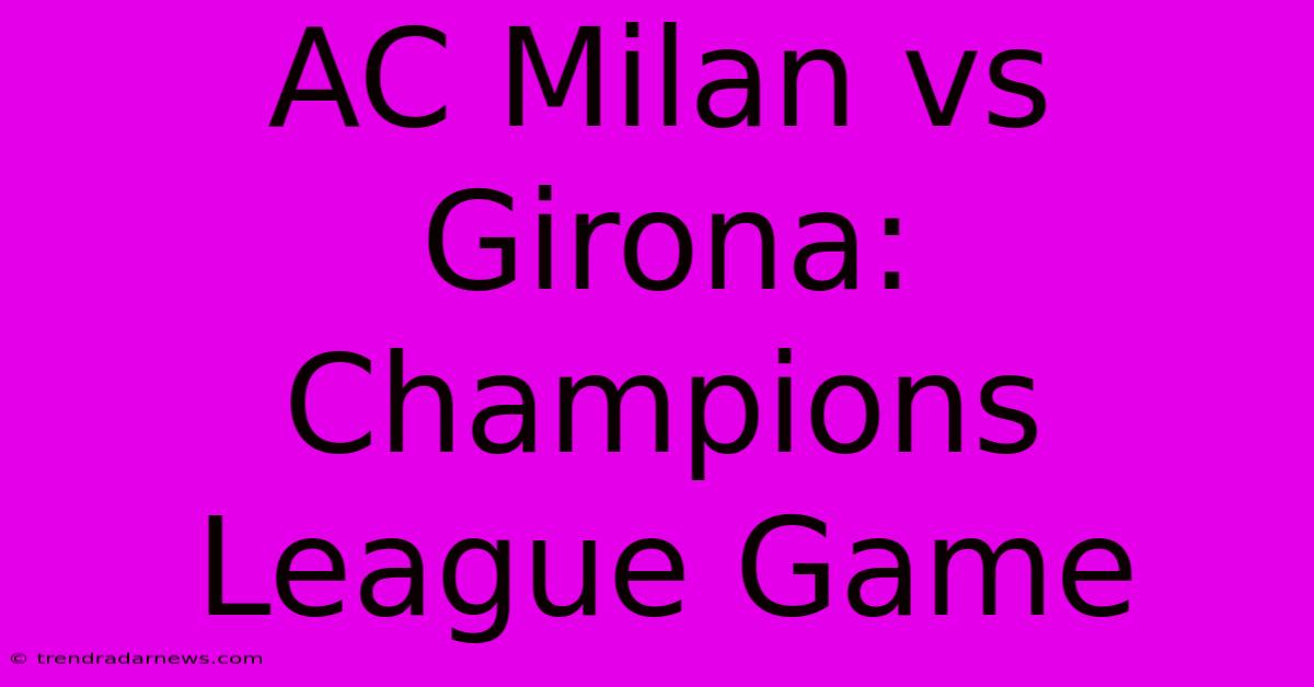 AC Milan Vs Girona: Champions League Game