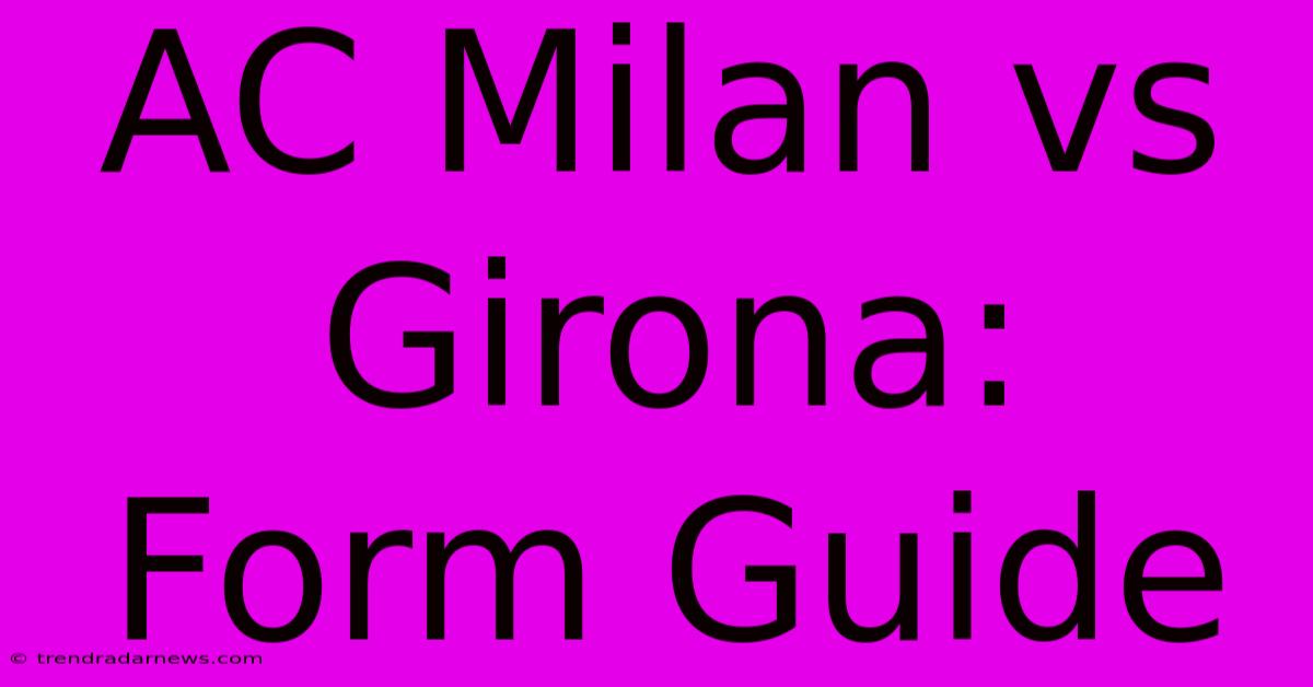 AC Milan Vs Girona:  Form Guide