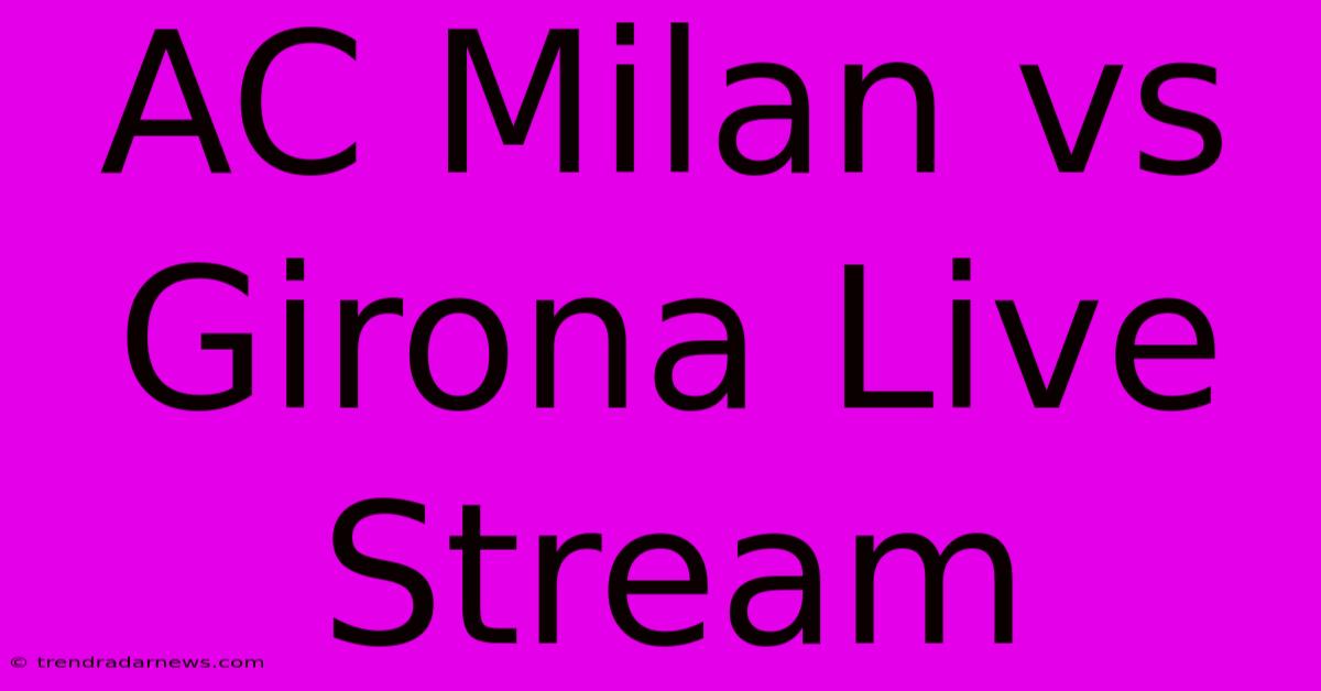 AC Milan Vs Girona Live Stream