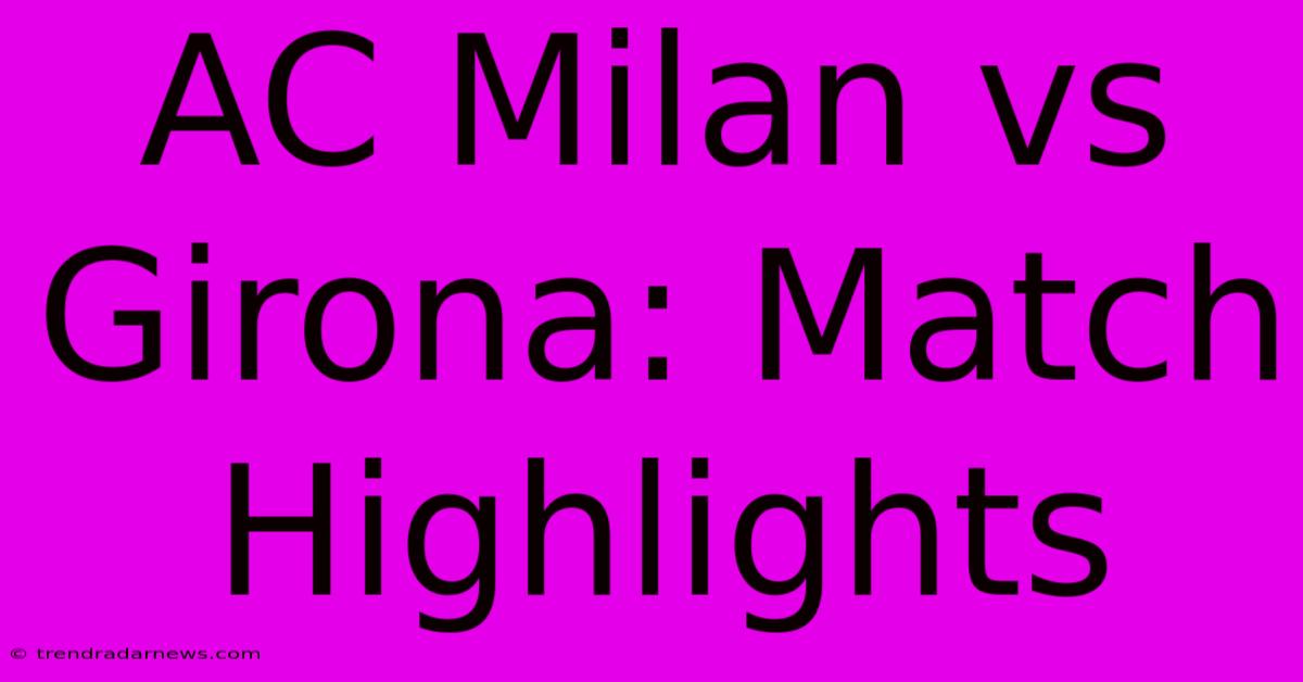 AC Milan Vs Girona: Match Highlights