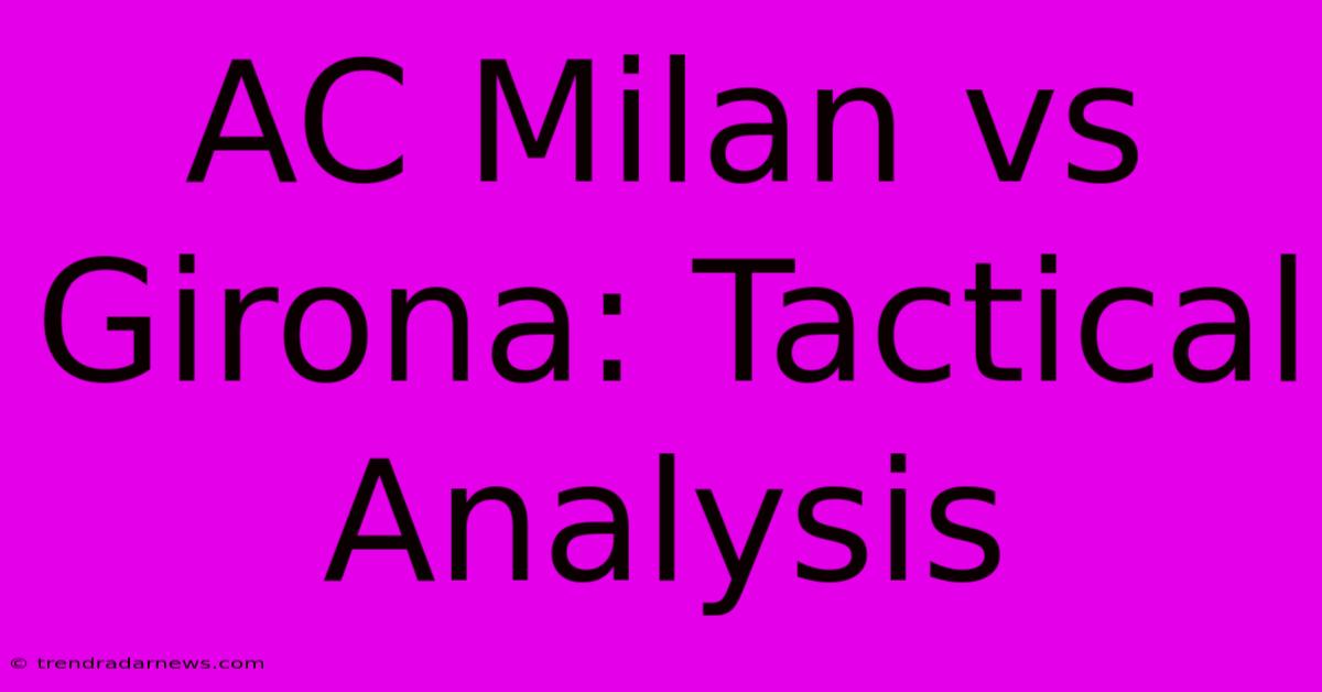 AC Milan Vs Girona: Tactical Analysis