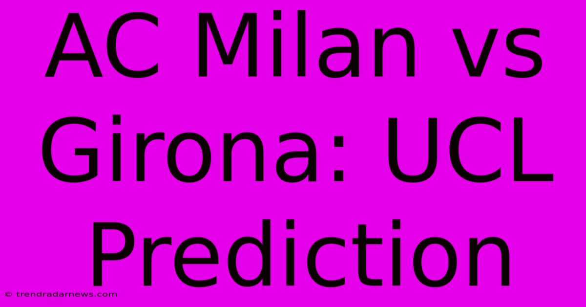 AC Milan Vs Girona: UCL Prediction