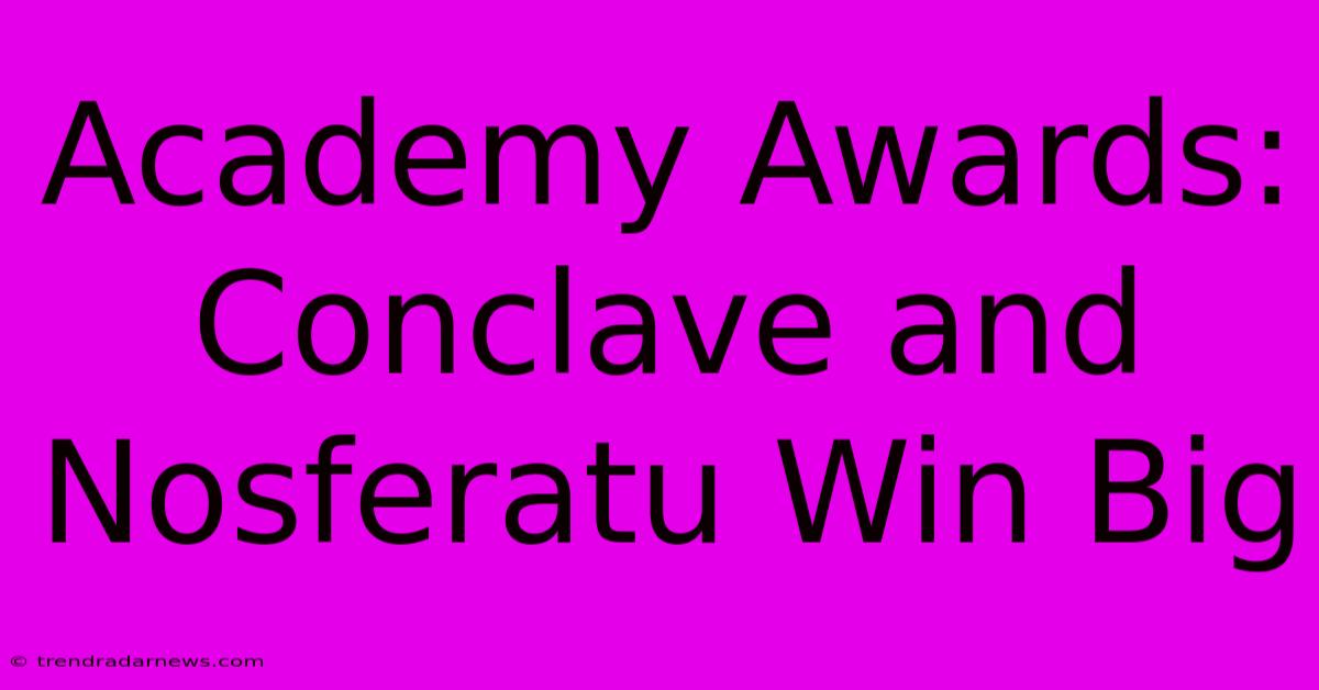 Academy Awards: Conclave And Nosferatu Win Big