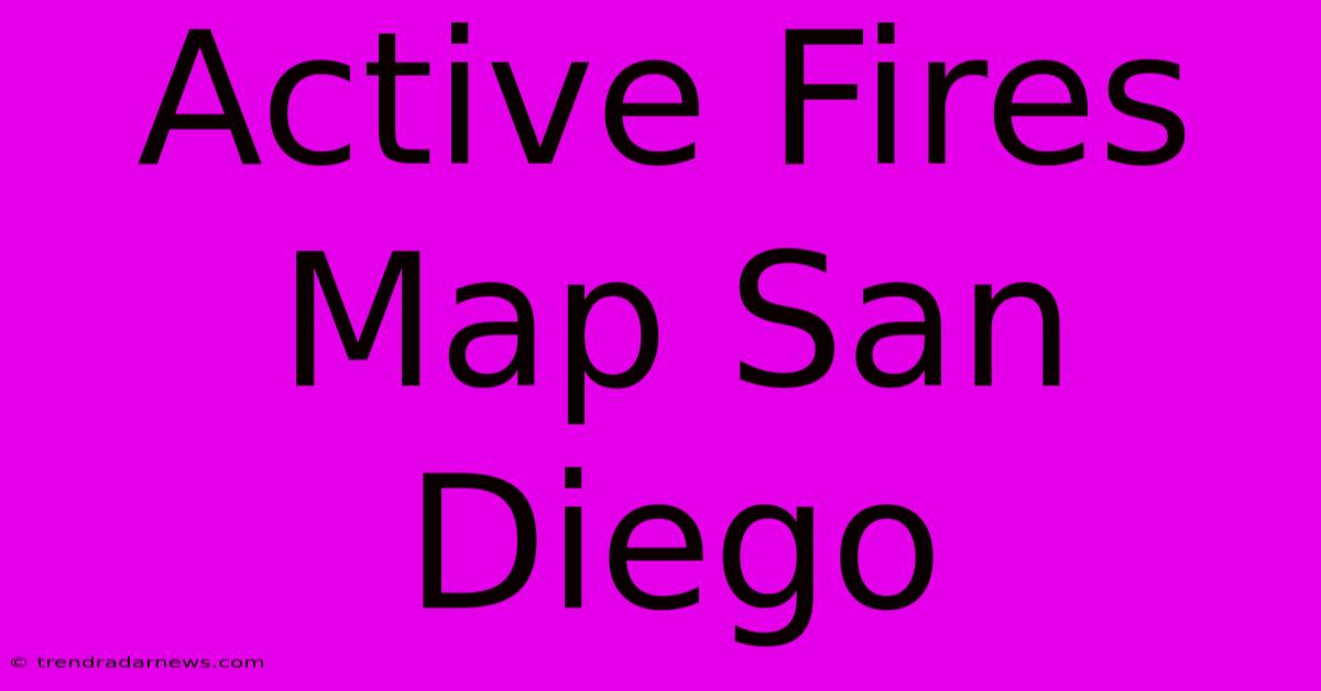 Active Fires Map San Diego