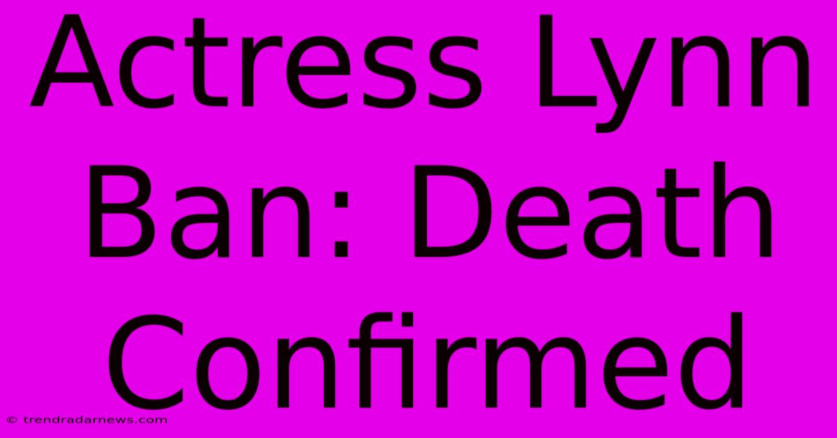 Actress Lynn Ban: Death Confirmed