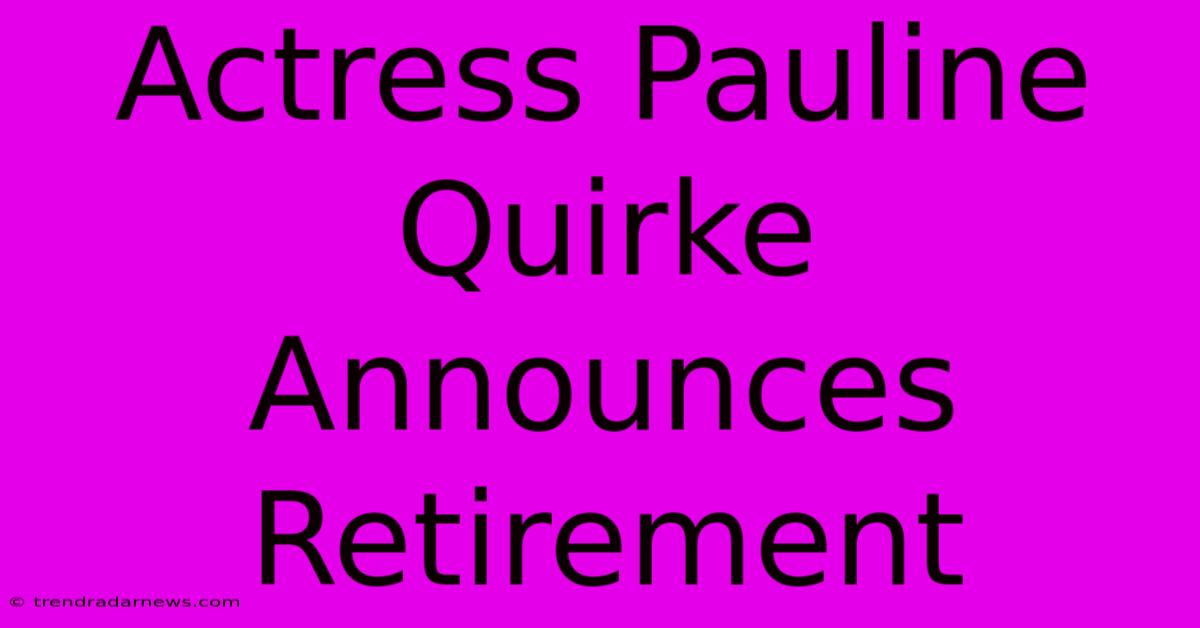 Actress Pauline Quirke Announces Retirement