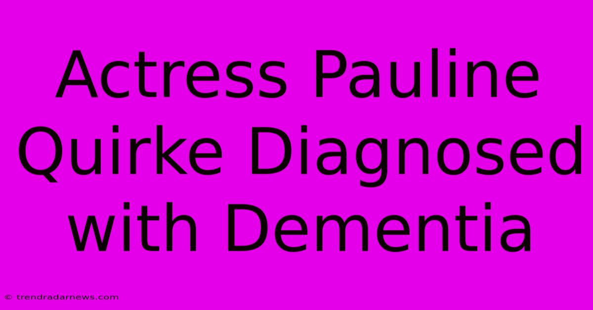 Actress Pauline Quirke Diagnosed With Dementia