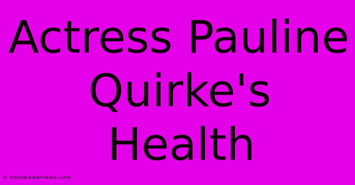 Actress Pauline Quirke's Health