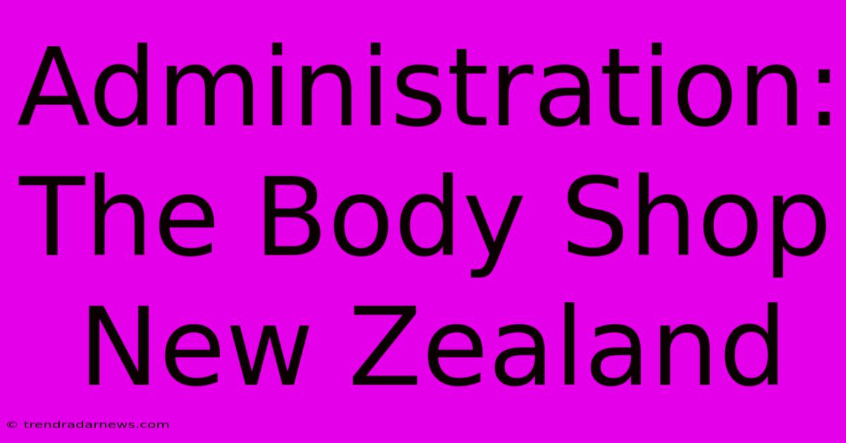 Administration: The Body Shop New Zealand