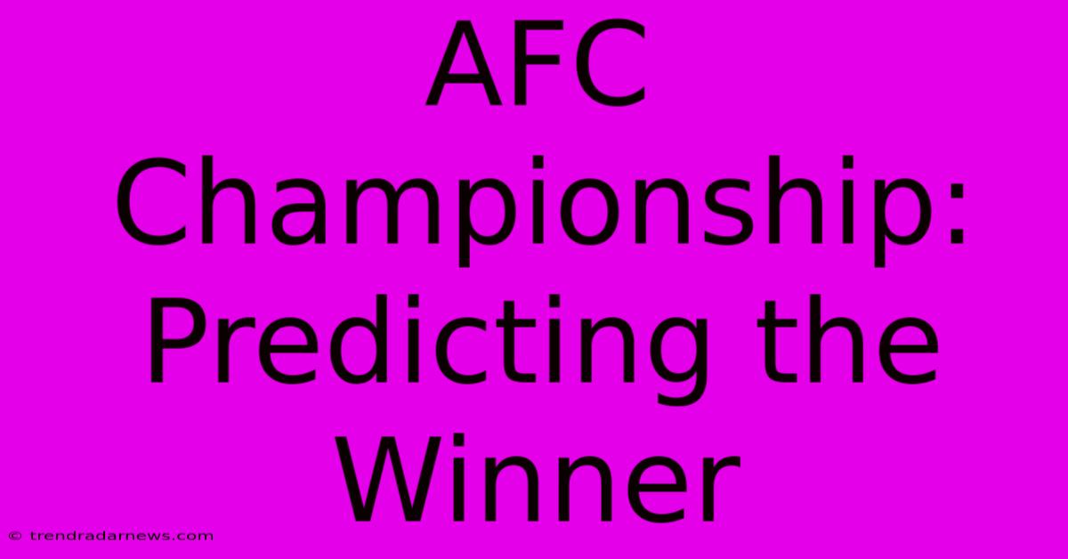 AFC Championship: Predicting The Winner