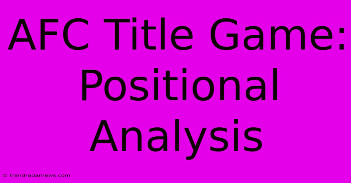 AFC Title Game: Positional Analysis