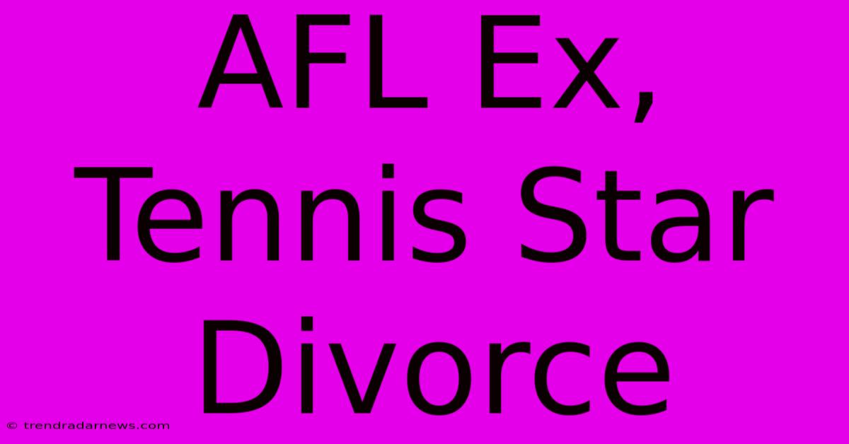 AFL Ex, Tennis Star Divorce