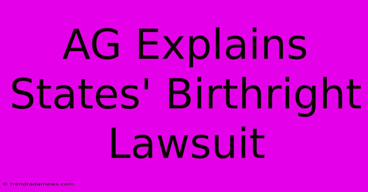 AG Explains States' Birthright Lawsuit