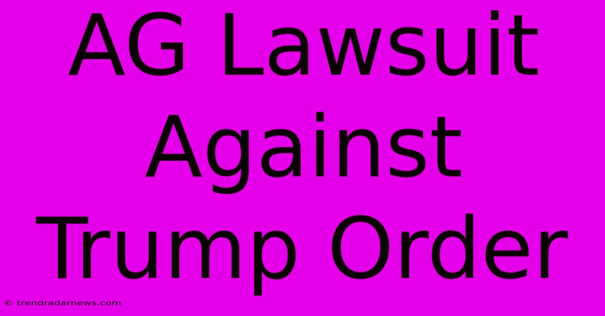 AG Lawsuit Against Trump Order