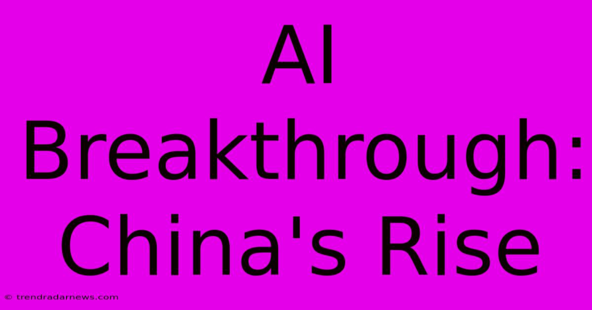 AI Breakthrough: China's Rise