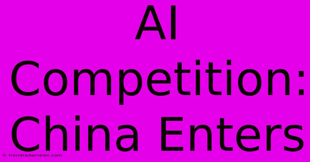 AI Competition: China Enters