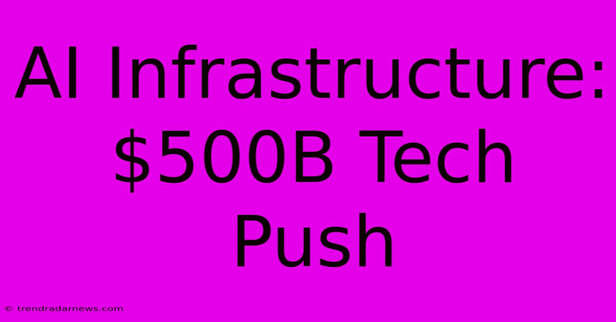 AI Infrastructure: $500B Tech Push