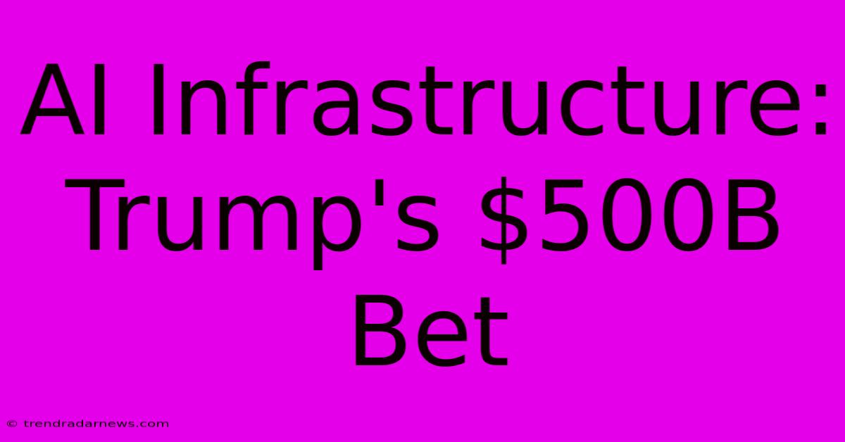 AI Infrastructure: Trump's $500B Bet