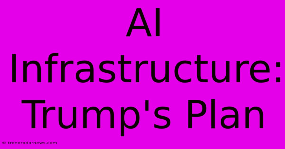 AI Infrastructure: Trump's Plan