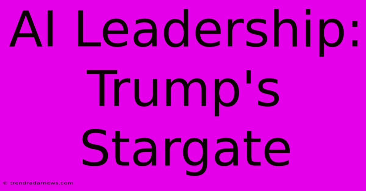 AI Leadership: Trump's Stargate