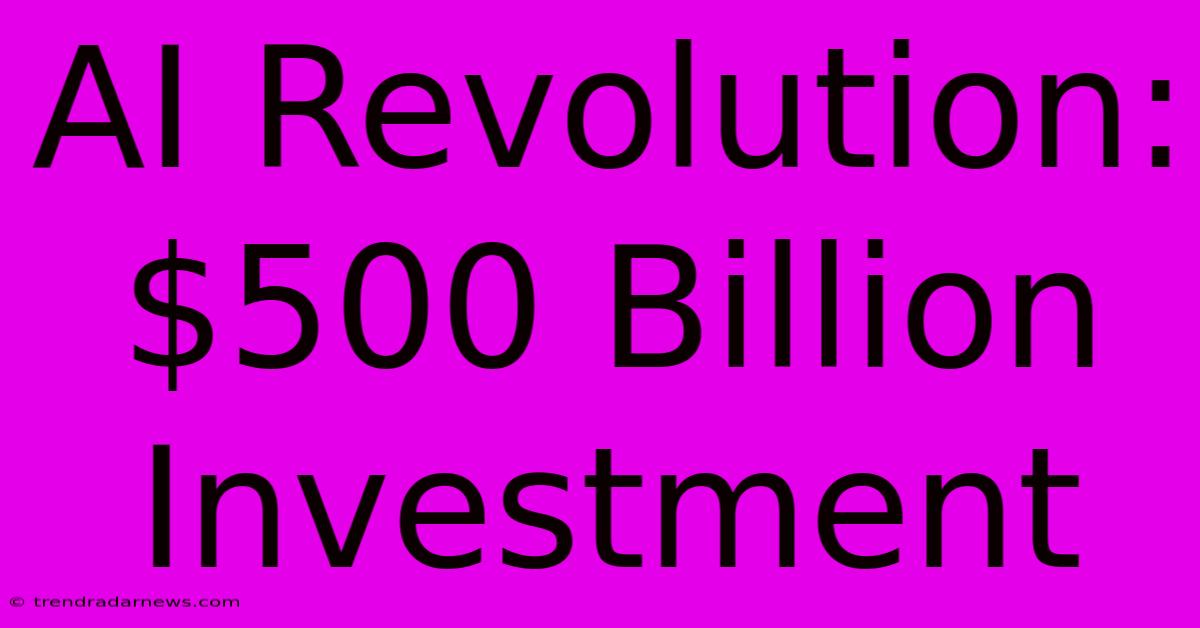 AI Revolution: $500 Billion Investment