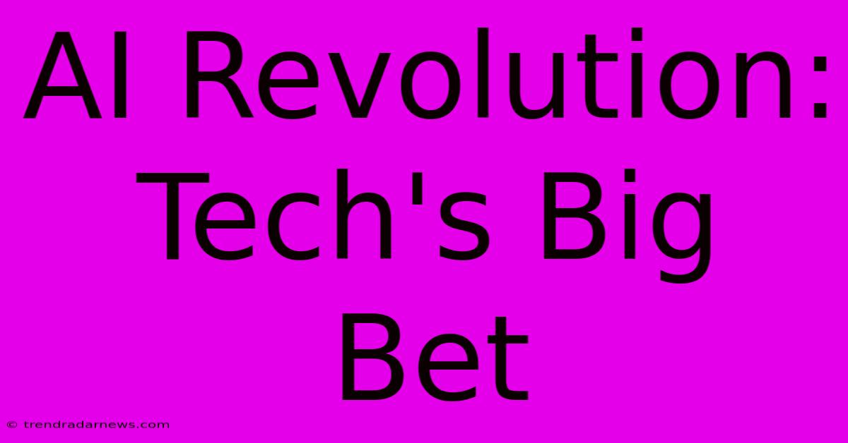 AI Revolution: Tech's Big Bet