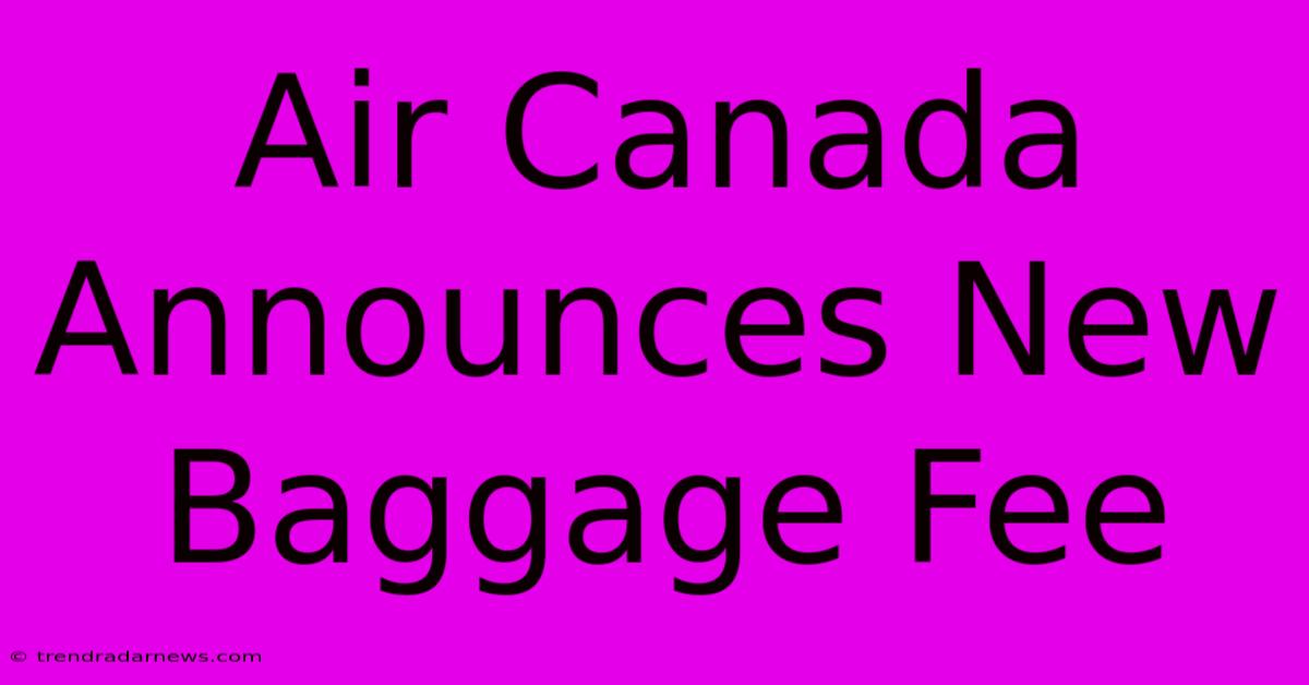 Air Canada Announces New Baggage Fee