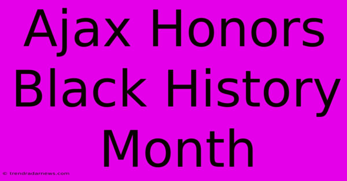 Ajax Honors Black History Month