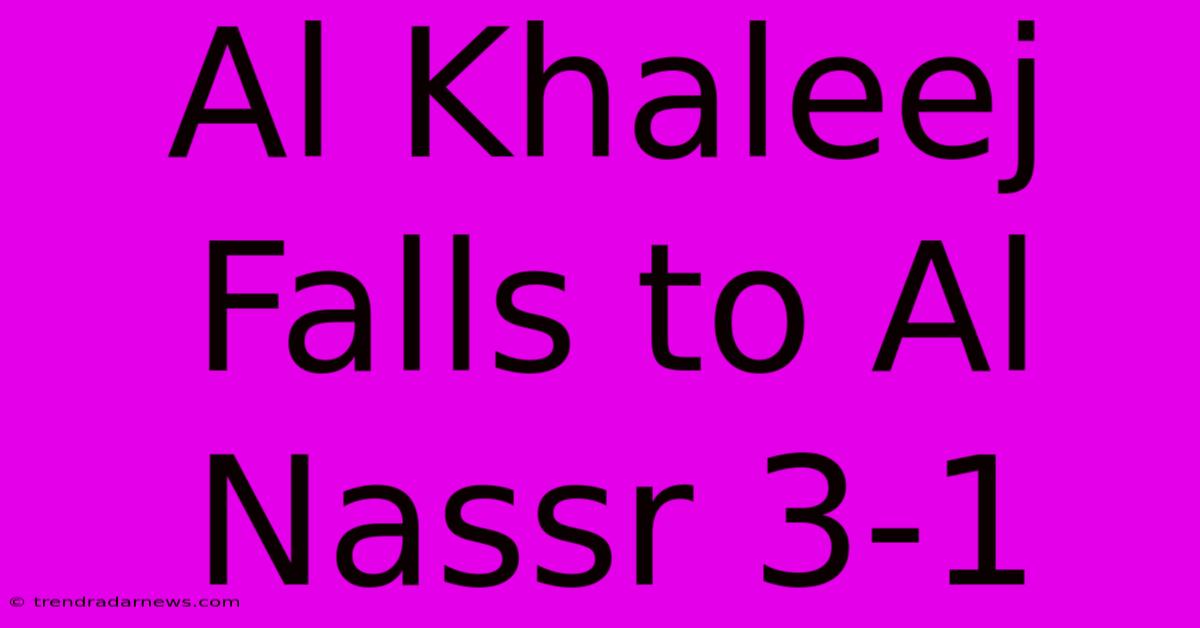 Al Khaleej Falls To Al Nassr 3-1