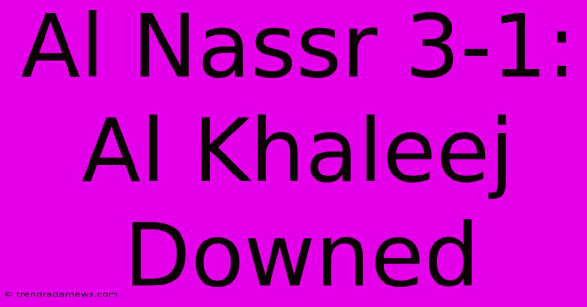 Al Nassr 3-1: Al Khaleej Downed