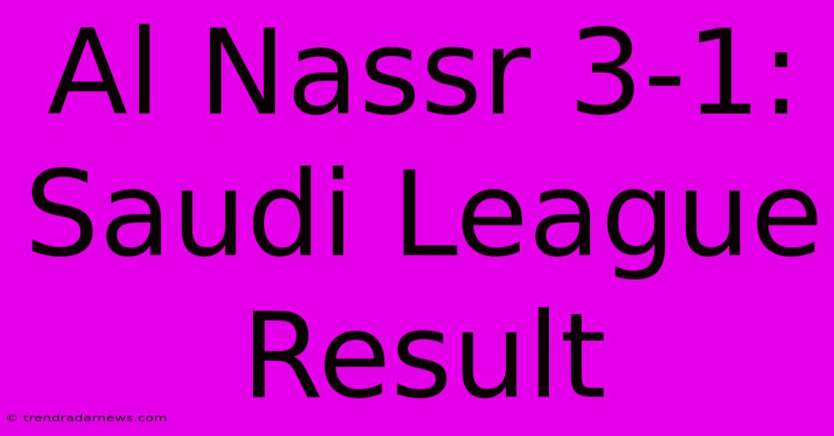 Al Nassr 3-1: Saudi League Result