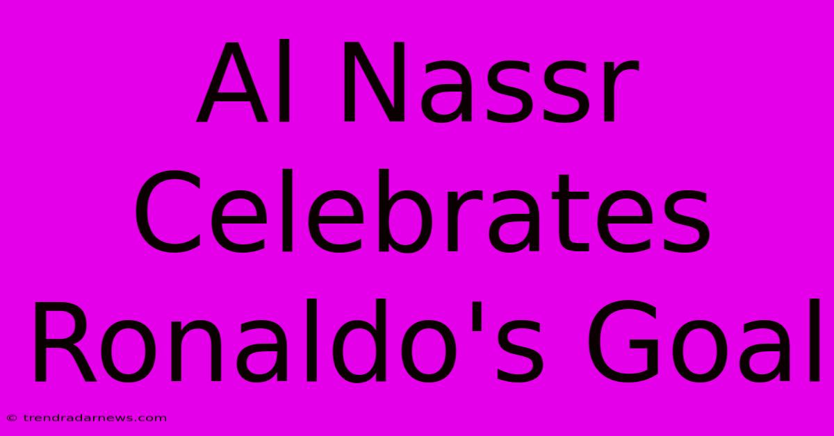 Al Nassr Celebrates Ronaldo's Goal