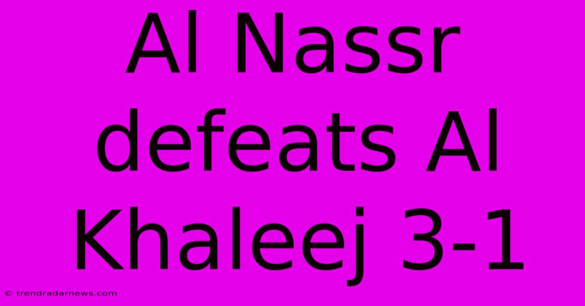 Al Nassr Defeats Al Khaleej 3-1