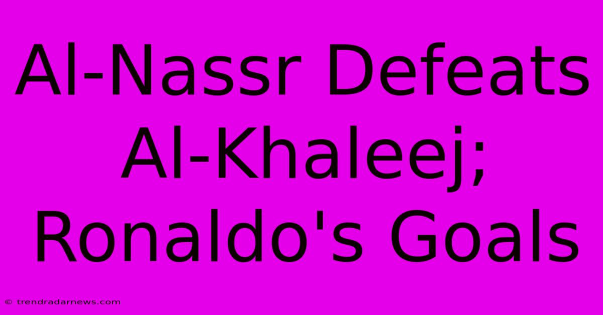 Al-Nassr Defeats Al-Khaleej; Ronaldo's Goals