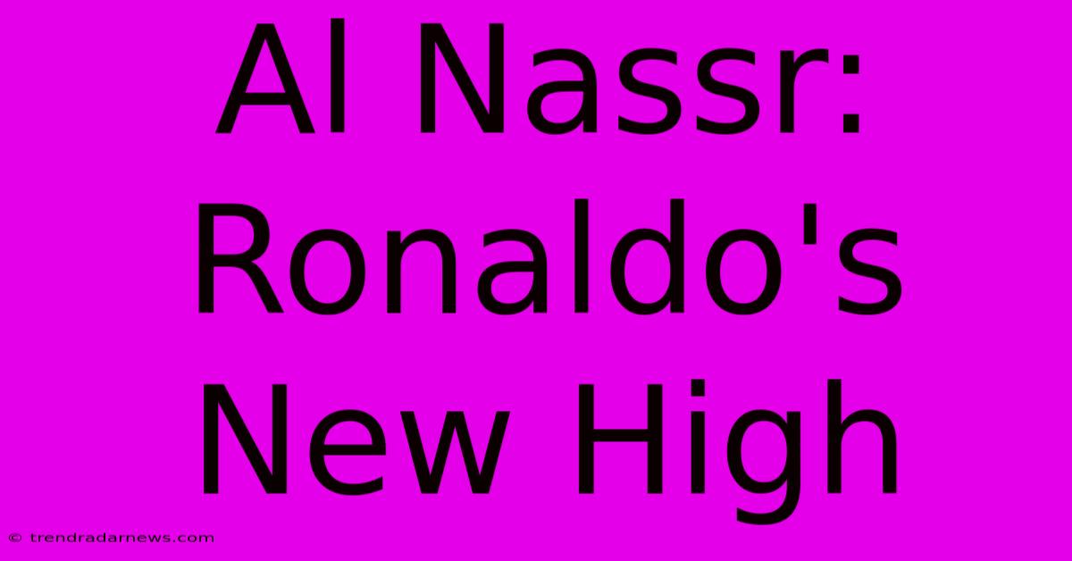 Al Nassr: Ronaldo's New High