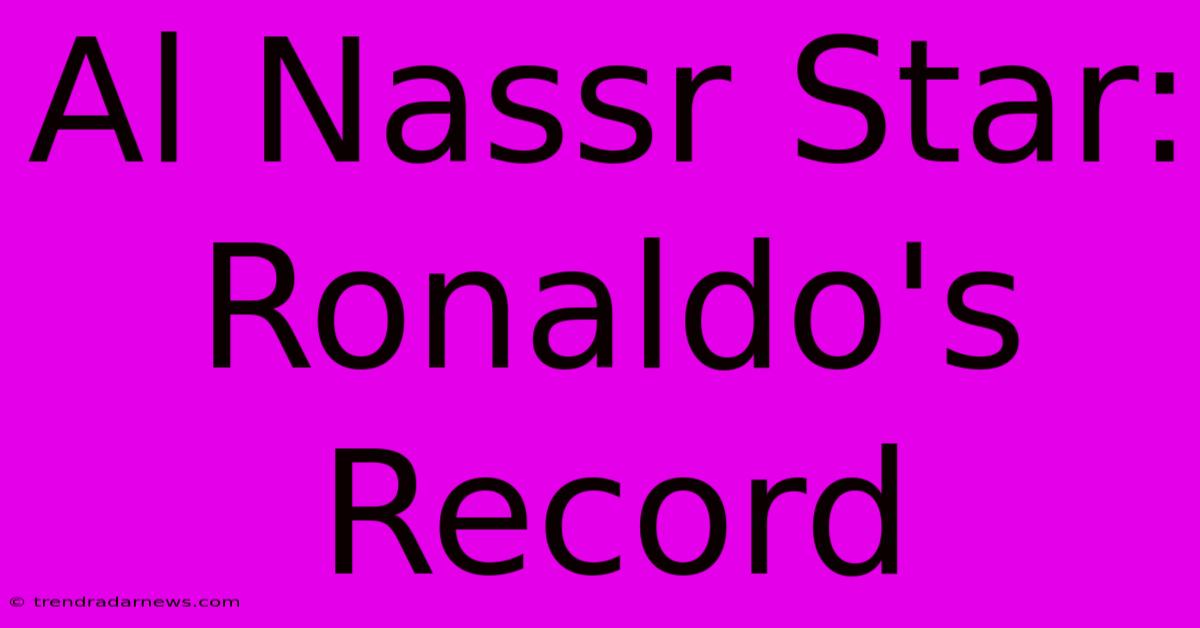 Al Nassr Star: Ronaldo's Record