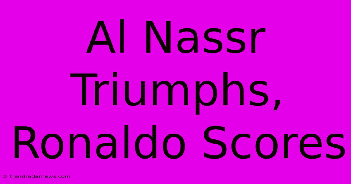 Al Nassr Triumphs, Ronaldo Scores