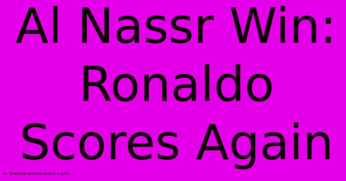 Al Nassr Win: Ronaldo Scores Again