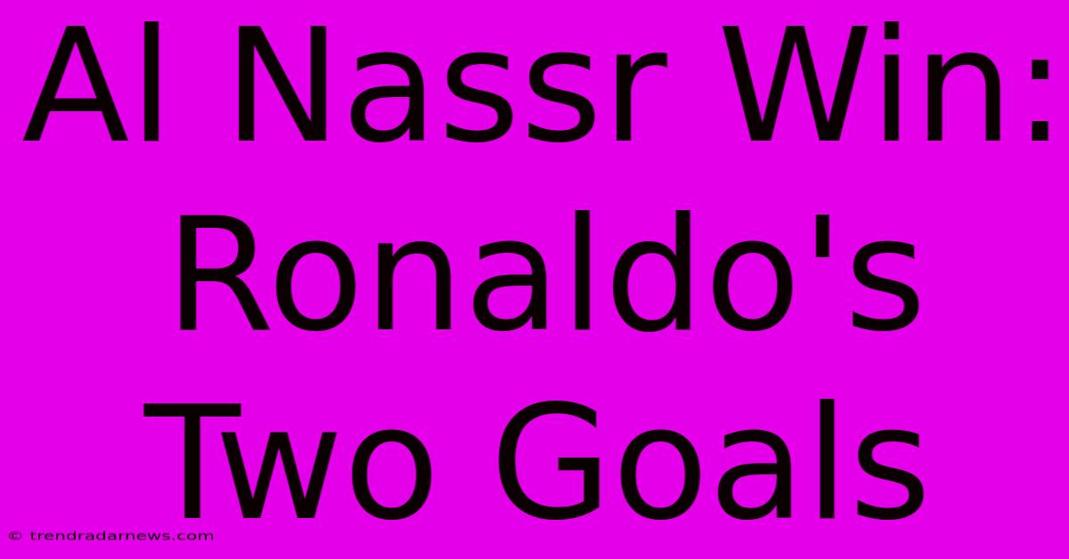 Al Nassr Win: Ronaldo's Two Goals