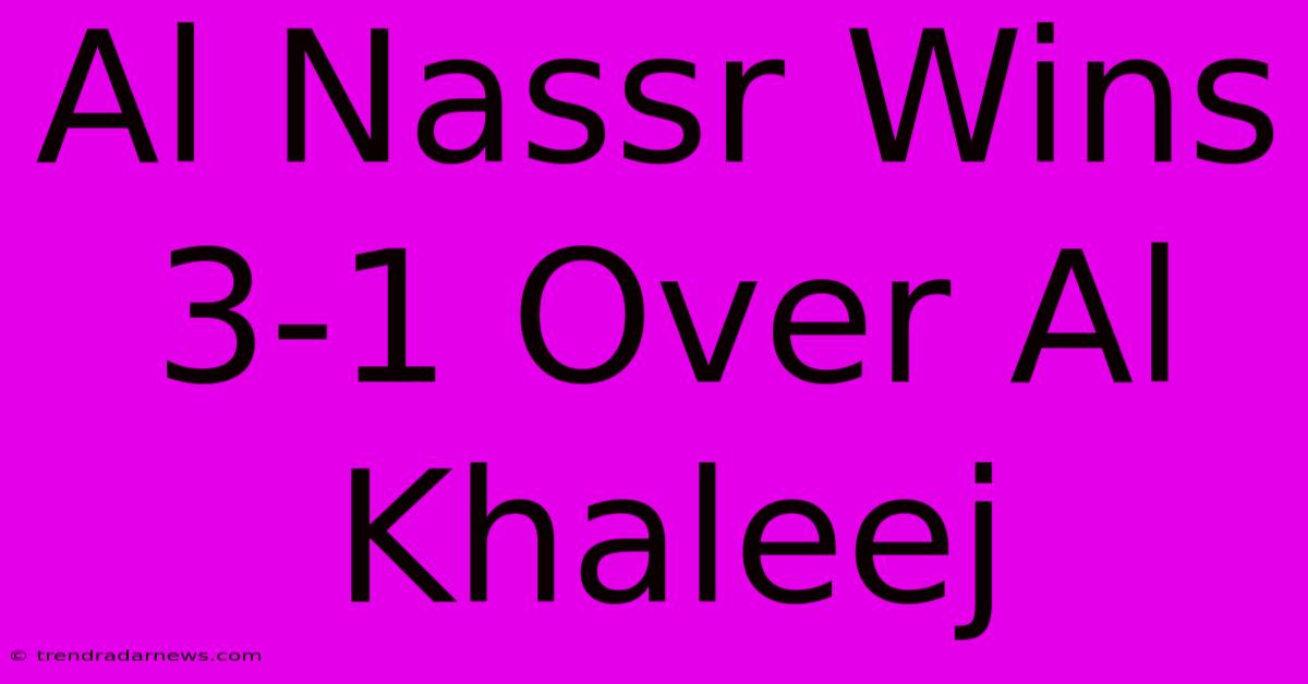 Al Nassr Wins 3-1 Over Al Khaleej