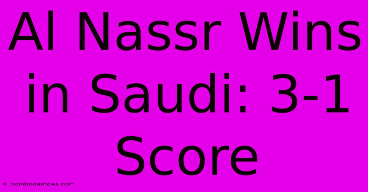 Al Nassr Wins In Saudi: 3-1 Score