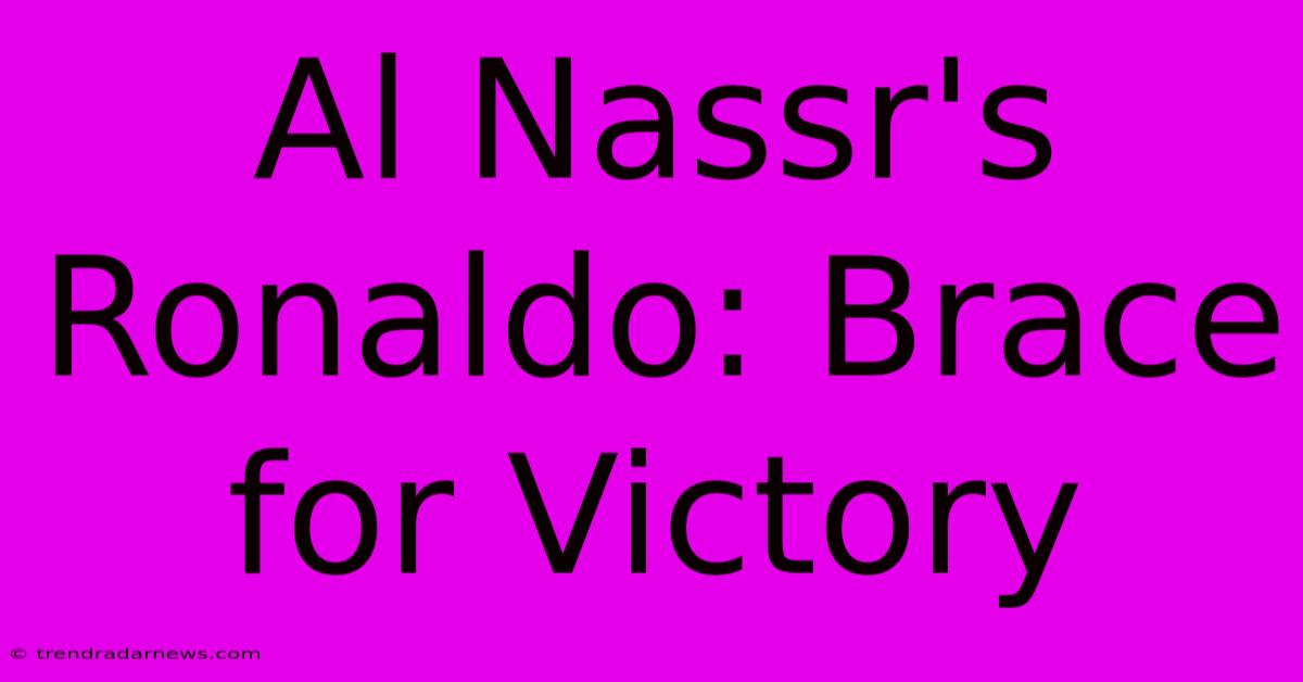 Al Nassr's Ronaldo: Brace For Victory