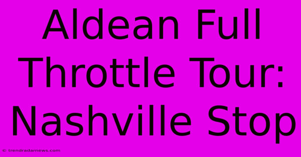 Aldean Full Throttle Tour: Nashville Stop