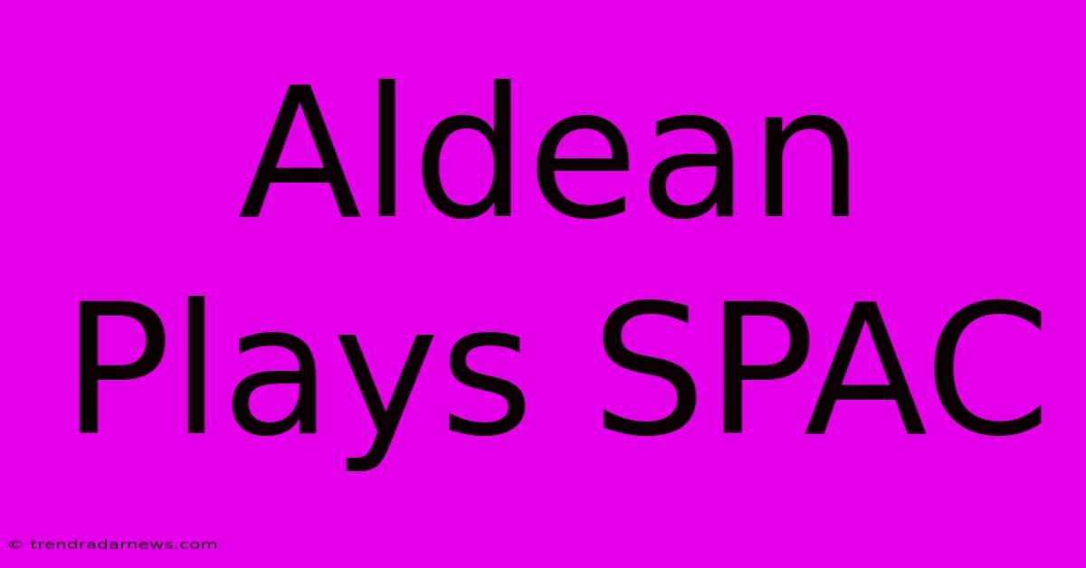 Aldean Plays SPAC