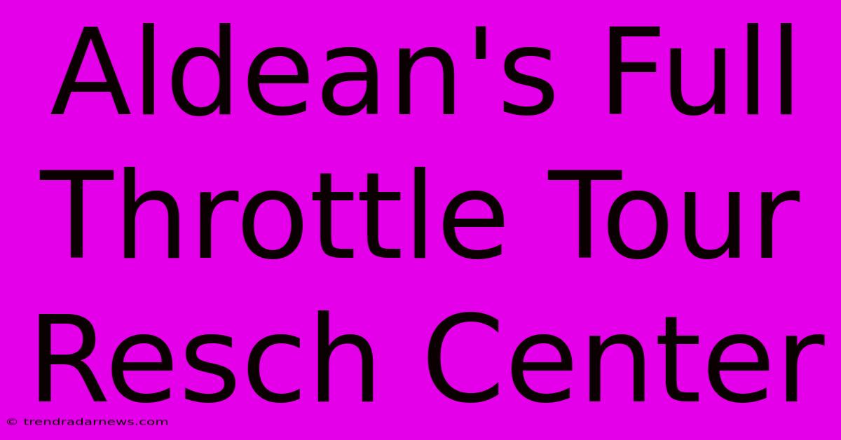 Aldean's Full Throttle Tour Resch Center