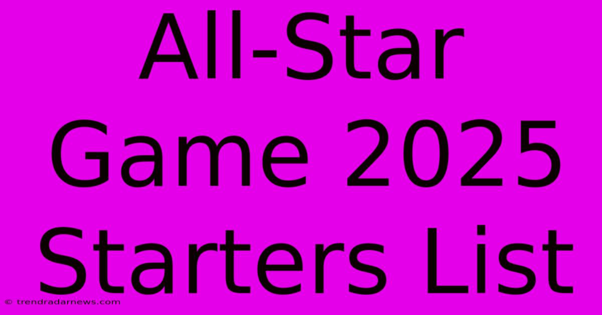 All-Star Game 2025 Starters List